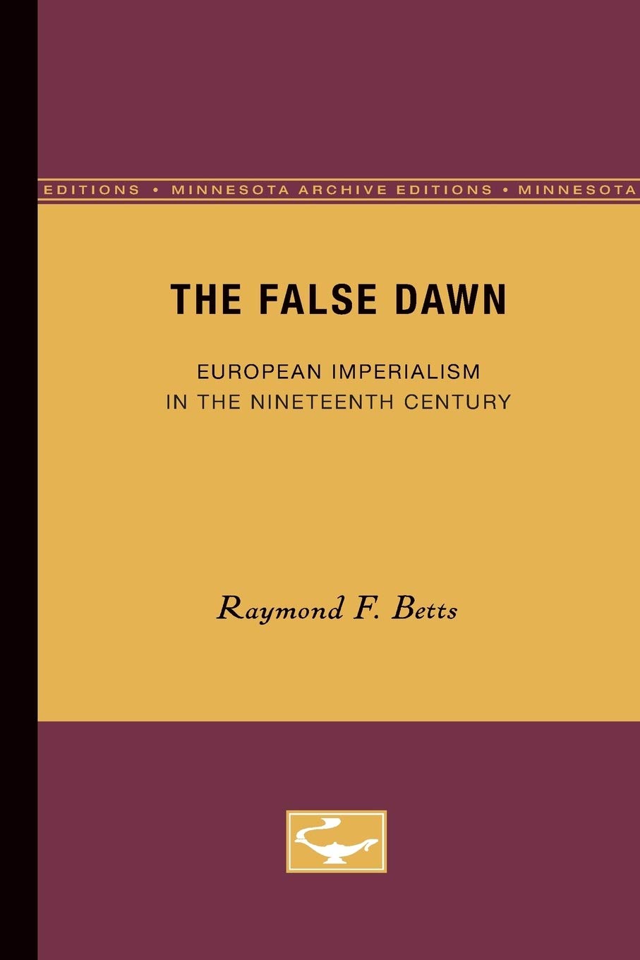 The False Dawn: European Imperialism In The Nineteenth Century (Volume 6) (Europe And The World In Age Of Expansion),Used
