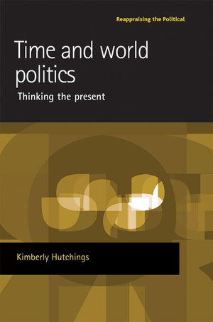Time and world politics: Thinking the present (Reappraising the Political),Used