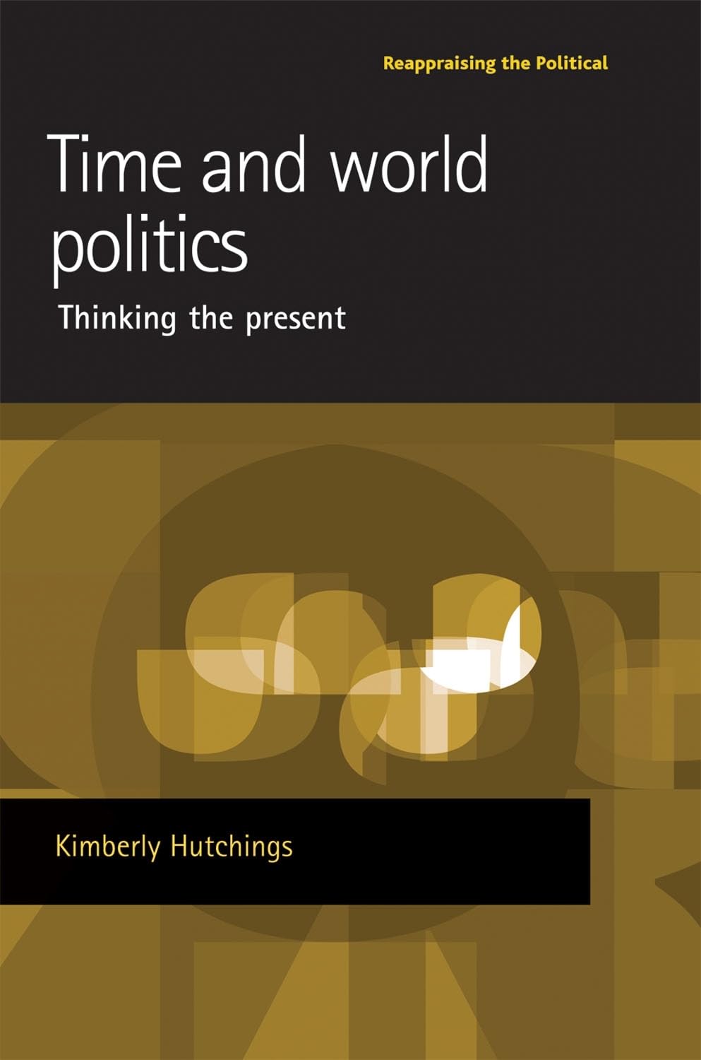 Time and world politics: Thinking the present (Reappraising the Political),Used