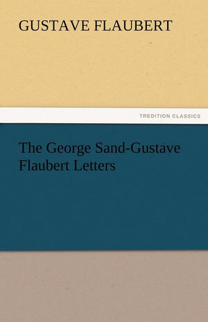 The George SandGustave Flaubert Letters,Used