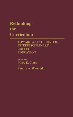 Rethinking the Curriculum: Toward an Integrated, Interdisciplinary College Education (Contributions to the Study of Education),Used
