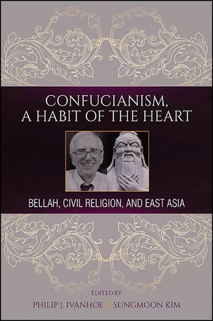 Confucianism, a Habit of the Heart: Bellah, Civil Religion, and East Asia,Used
