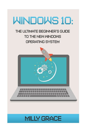 Windows 10: The Ultimate Beginners Guide To The New Windows Operating System,Used