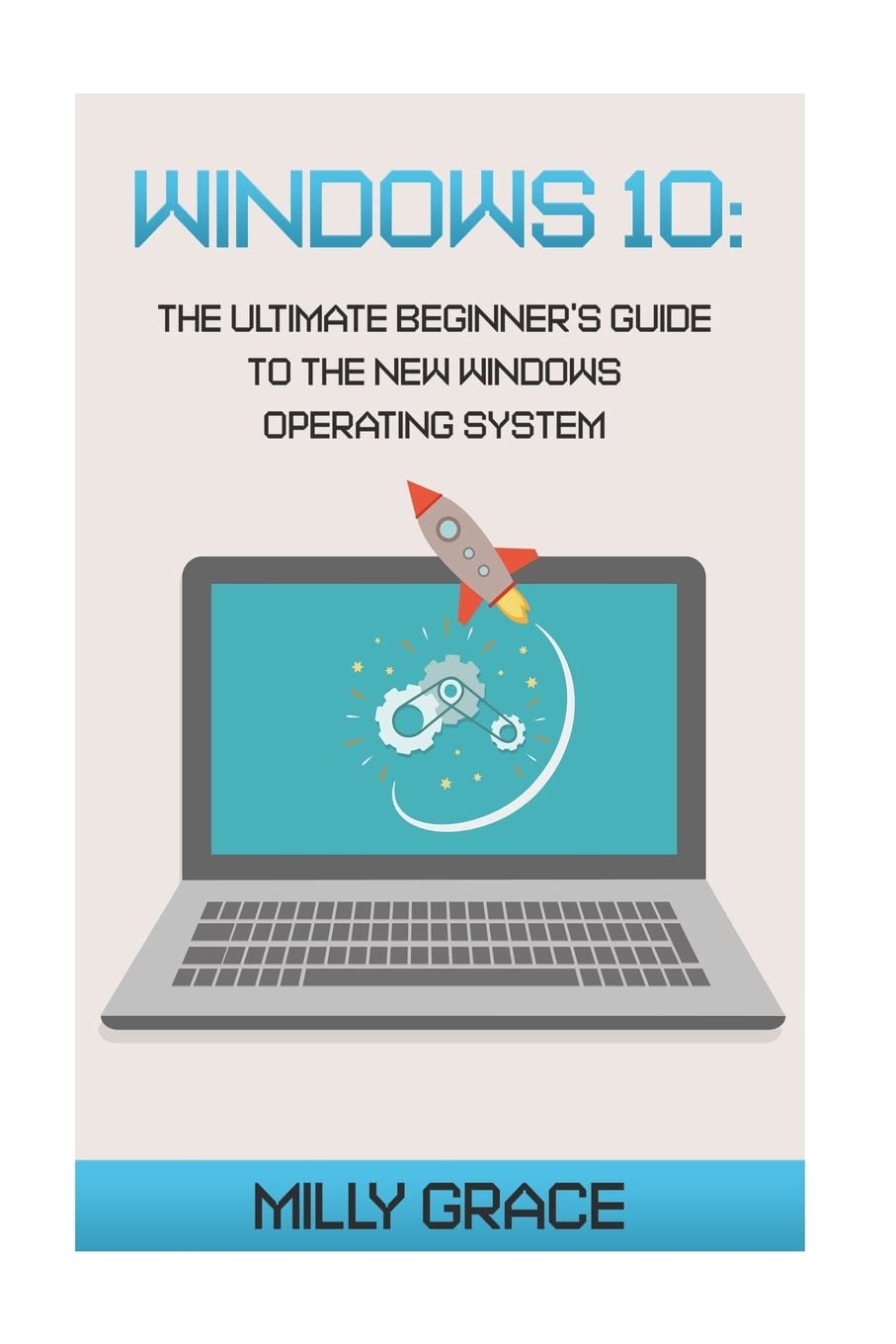 Windows 10: The Ultimate Beginners Guide To The New Windows Operating System,Used