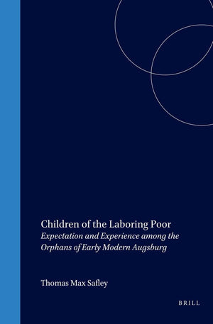 Children of the Laboring Poor: Expectation and Experience Among the Orphans of Early Modern Augsburg (Studies in Central Europea,Used