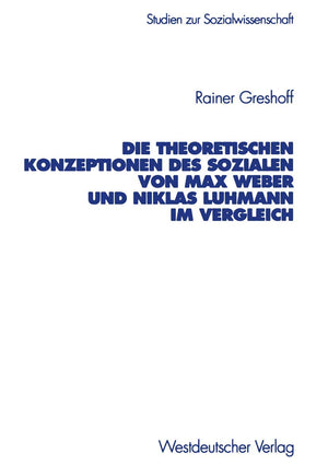 Die Theoretischen Konzeptionen Des Sozialen Von Max Weber Und Niklas Luhmann Im Vergleich (Studien Zur Sozialwissenschaft, 208) ,Used