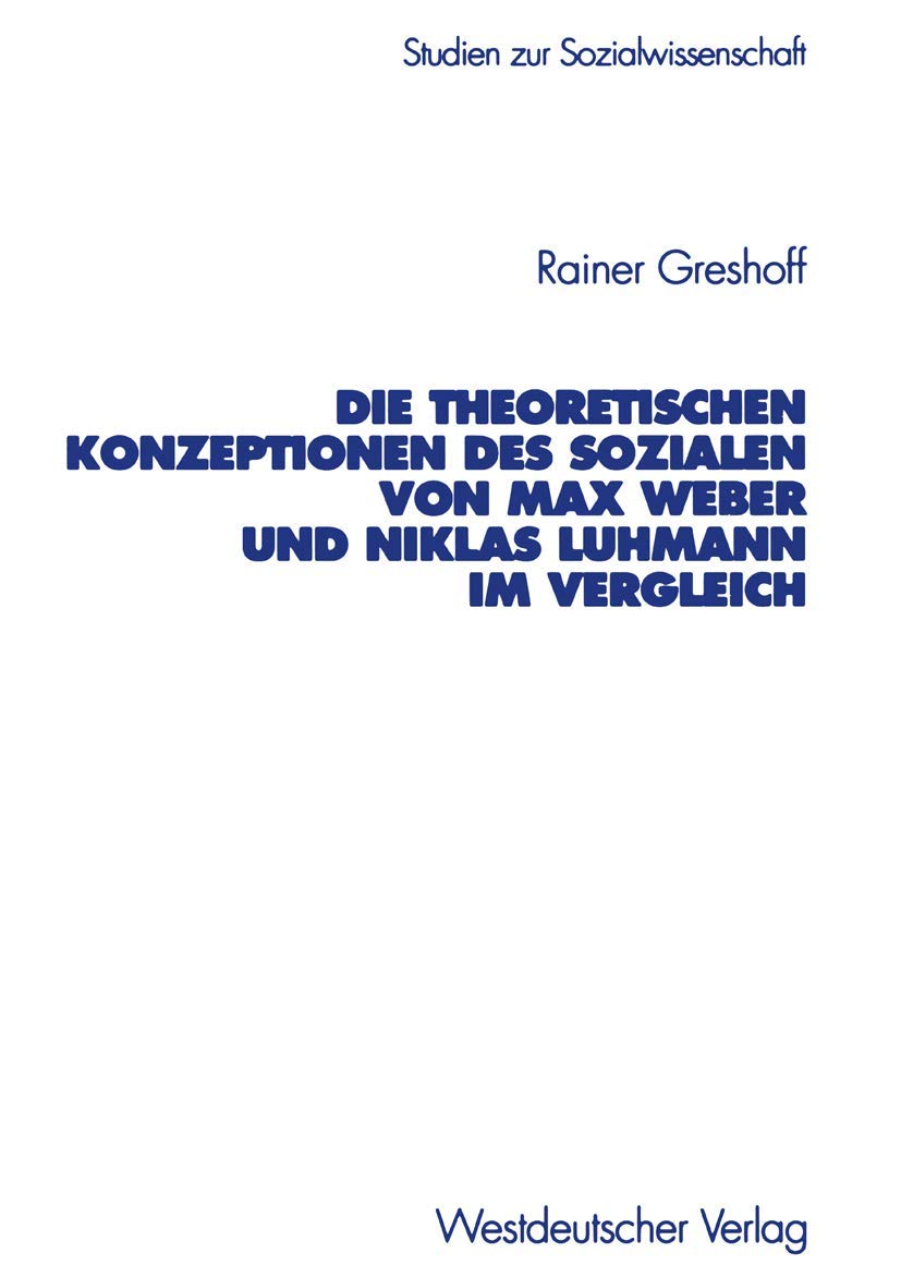 Die Theoretischen Konzeptionen Des Sozialen Von Max Weber Und Niklas Luhmann Im Vergleich (Studien Zur Sozialwissenschaft, 208) ,Used