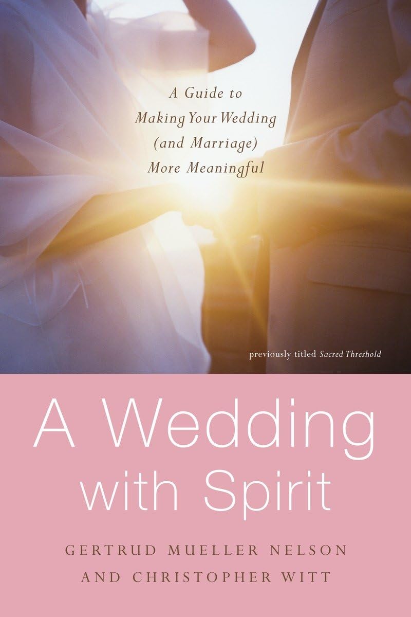 A Wedding With Spirit: A Guide To Making Your Wedding (And Marriage) More Meaningful,Used