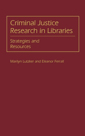 Criminal Justice Research In Libraries: Strategies And Resources
