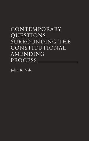 Contemporary Questions Surrounding the Constitutional Amending Process:,Used
