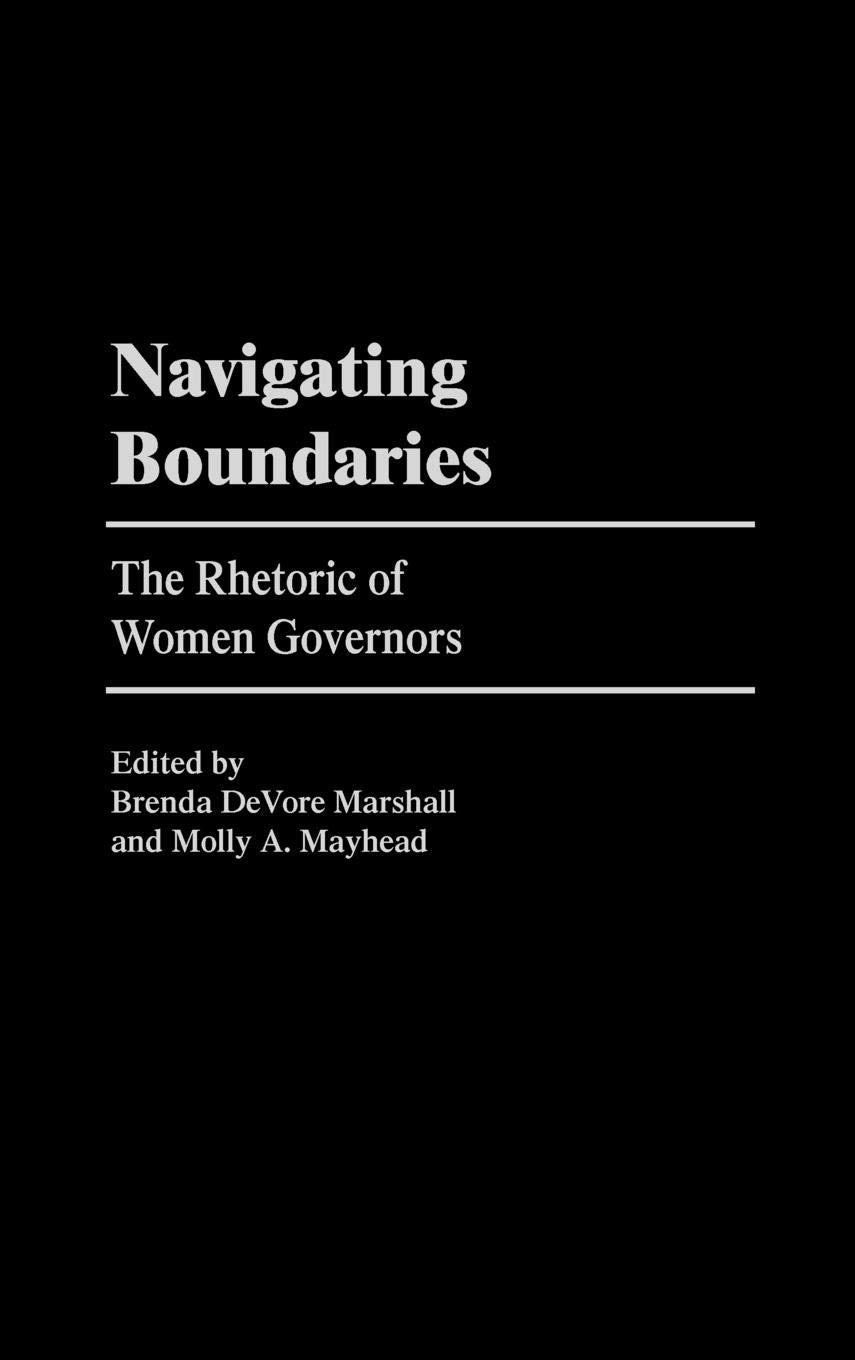 Navigating Boundaries: The Rhetoric of Women Governors (Praeger Series in Political Communication),Used