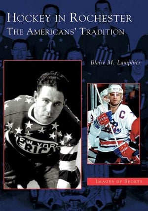Hockey In Rochester The Americans' Tradition (Ny) (Images Of Sports),Used