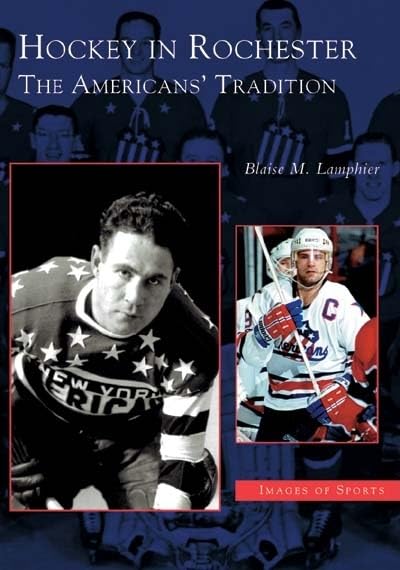 Hockey In Rochester The Americans' Tradition (Ny) (Images Of Sports),Used