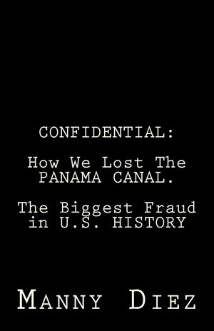 Confidential: How We Lost The Panama Canal. The Biggest Fraud In U.S. History,Used