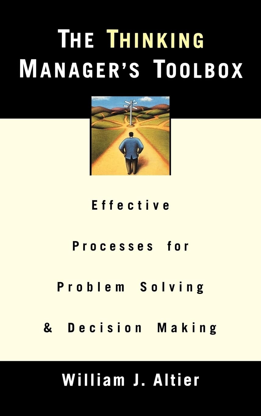 The Thinking Manager'S Toolbox: Effective Processes For Problem Solving And Decision Making,New