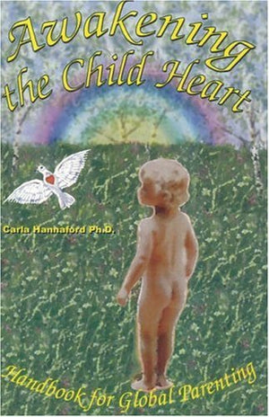 Awakening the Child Heart: Handbook for the Global Parenting,New