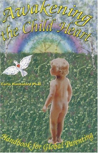 Awakening the Child Heart: Handbook for the Global Parenting,New