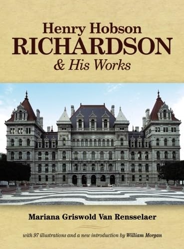 Henry Hobson Richardson And His Works (Dover Architecture)