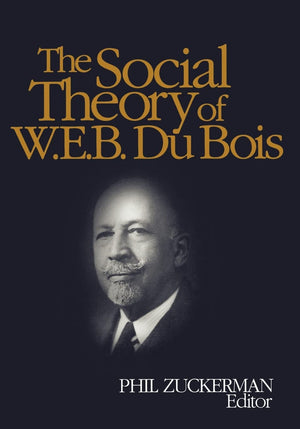 The Social Theory of W.E.B. Du Bois,New