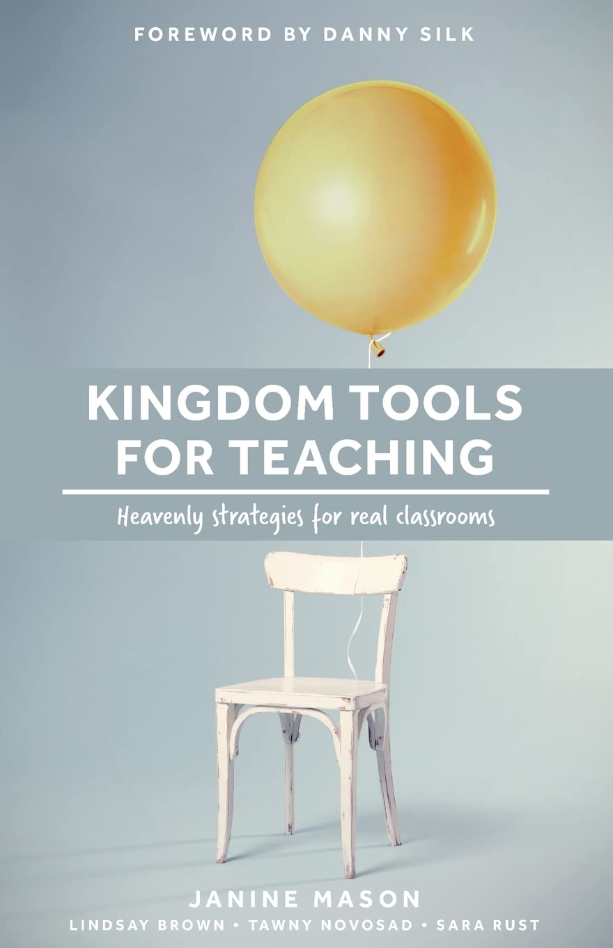 Kingdom Tools for Teaching: Heavenly strategies for real classrooms (Kingdom in the Classroom),Used