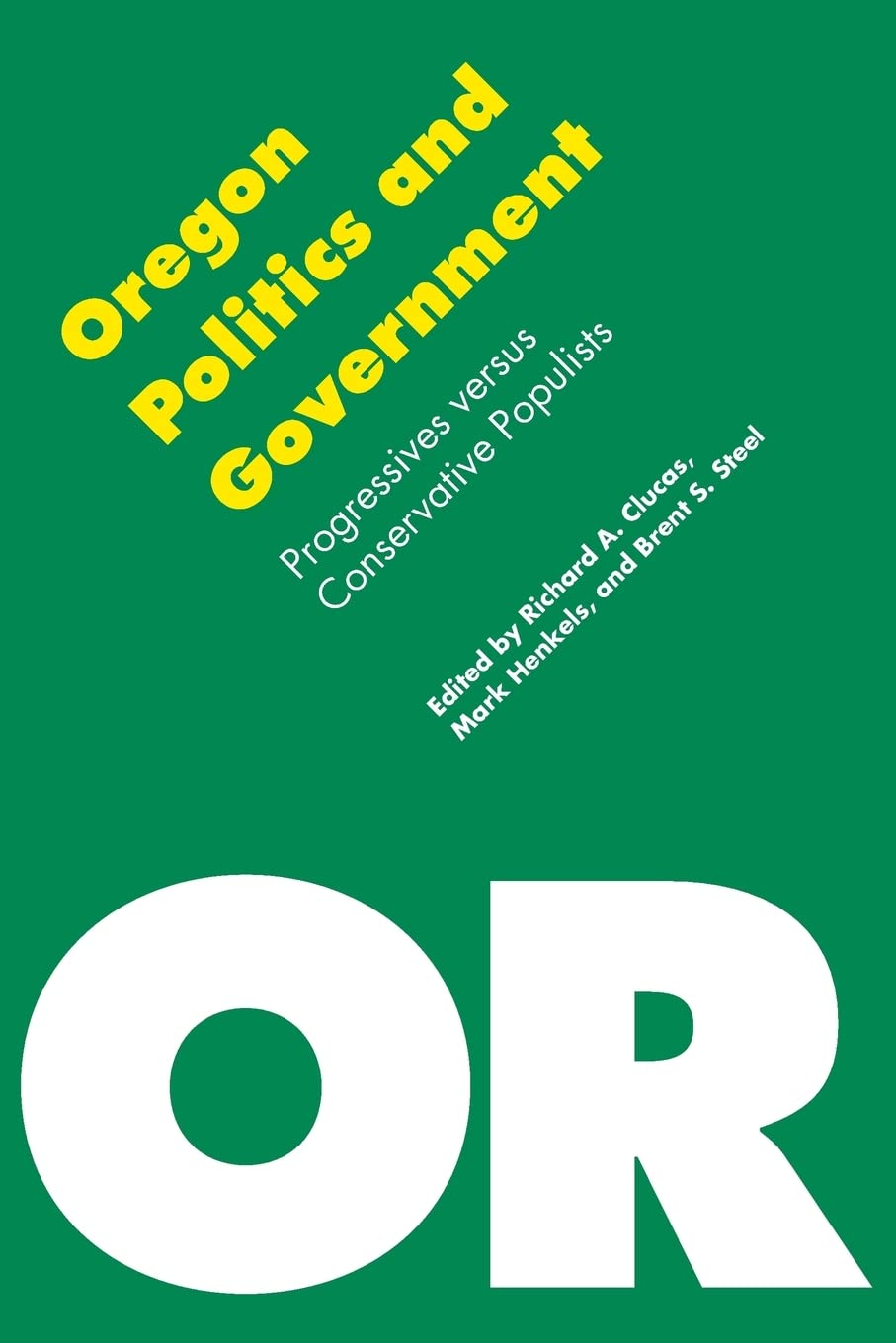 Oregon Politics and Government: Progressives versus Conservative Populists (Politics and Governments of the American States),New