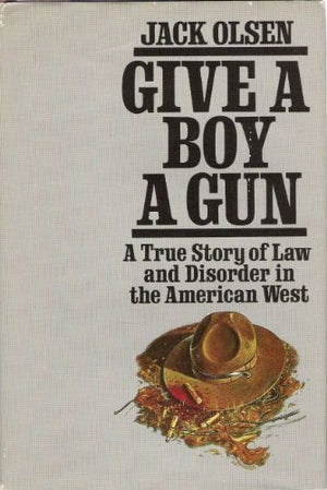 Give a Boy a Gun: A True Story of Law and Disorder in the American West,Used