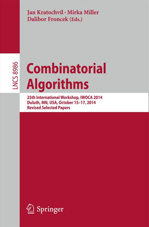 Combinatorial Algorithms: 25th International Workshop, IWOCA 2014, Duluth, MN, USA, October 1517, 2014, Revised Selected Papers,Used