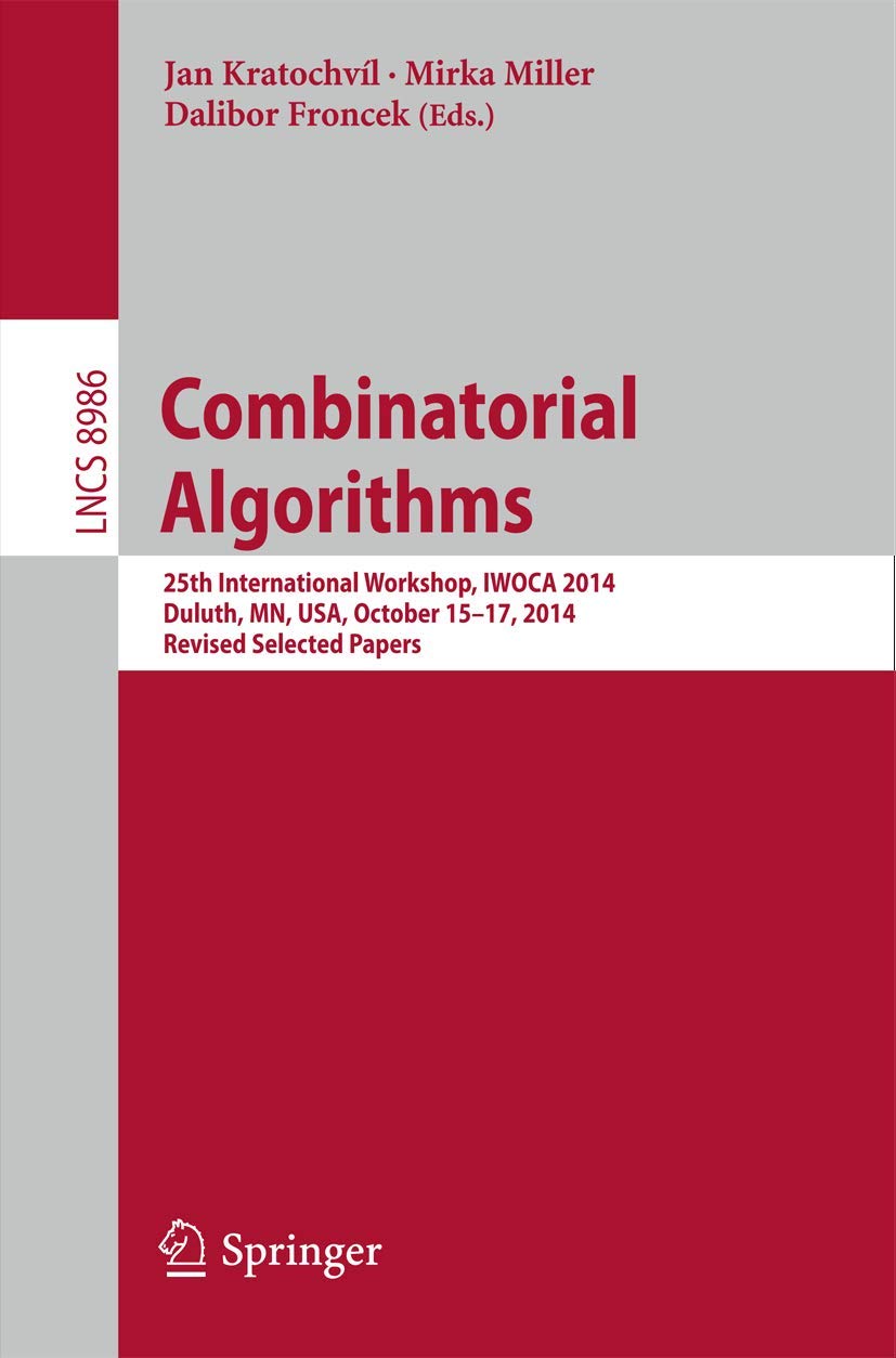 Combinatorial Algorithms: 25th International Workshop, IWOCA 2014, Duluth, MN, USA, October 1517, 2014, Revised Selected Papers,Used