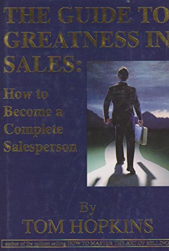 Guide to Greatness in Sales: How to Become a Complete Salesperson,New
