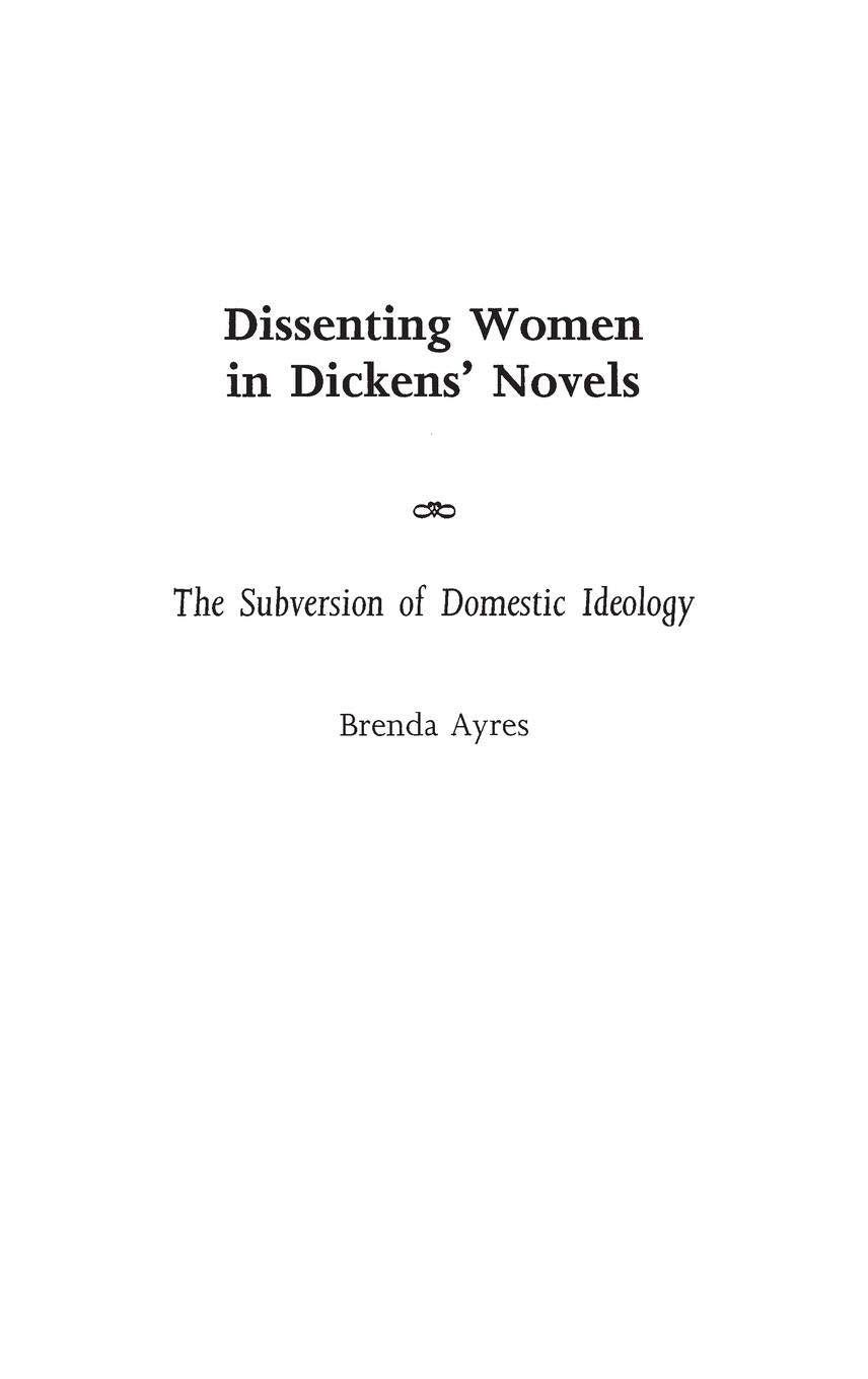 Dissenting Women In Dickens' Novels: The Subversion Of Domestic Ideology (Contributions In Women'S Studies),New