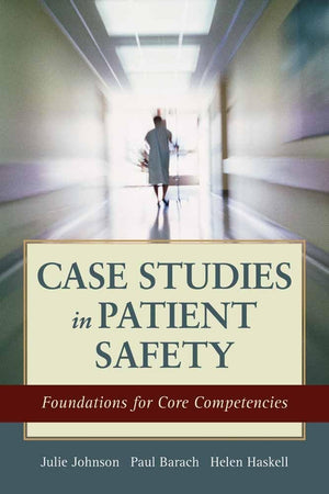 Case Studies In Patient Safety: Foundations For Core Competencies