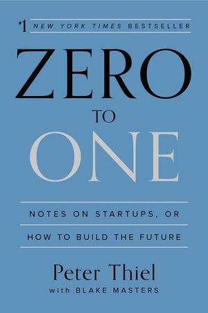 Zero to One: Notes on Startups, or How to Build the Future,New