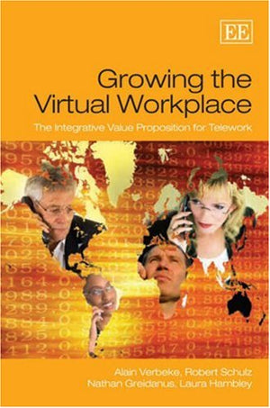 Growing the Virtual Workplace: The Integrative Value Proposition for Telework,Used