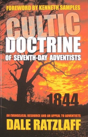 The Cultic Doctrine Of Seventhday Adventists: An Evangelical Resource And An Appeal To Adventists,New