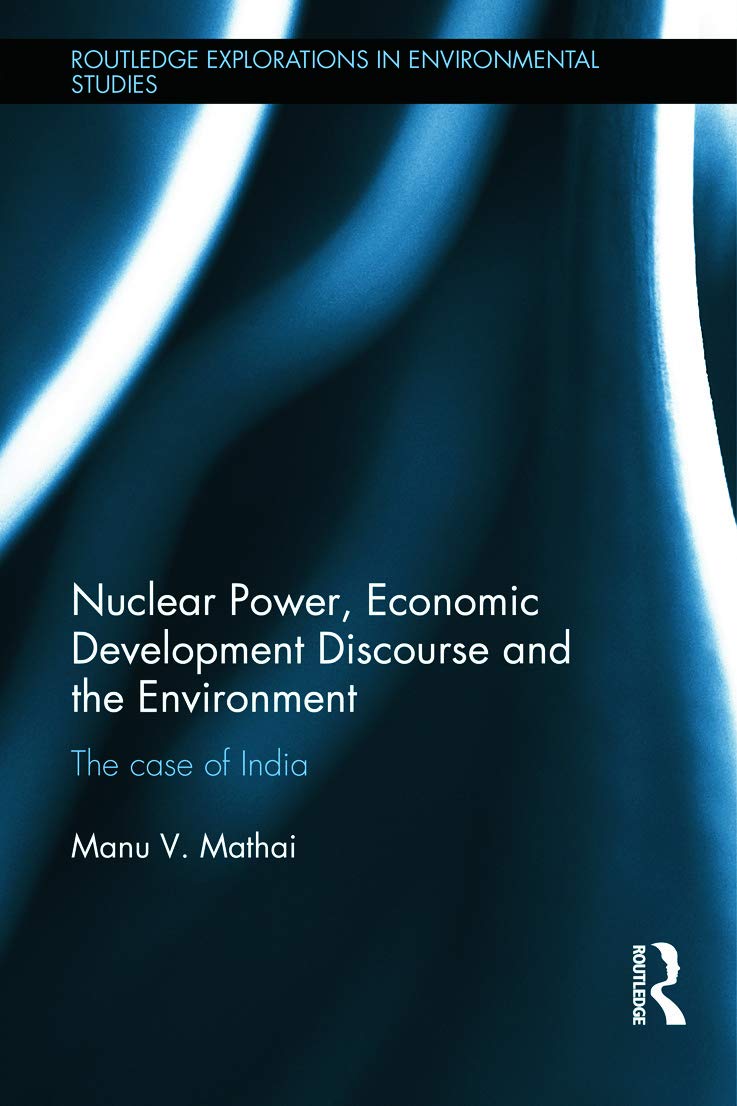Nuclear Power, Economic Development Discourse and the Environment: The Case of India (Routledge Explorations in Environmental St,Used