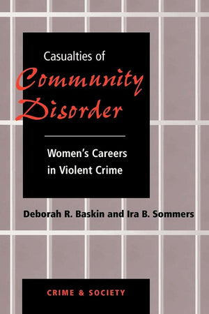 Casualties Of Community Disorder: Women's Careers In Violent Crime (Crime & Society Series),Used