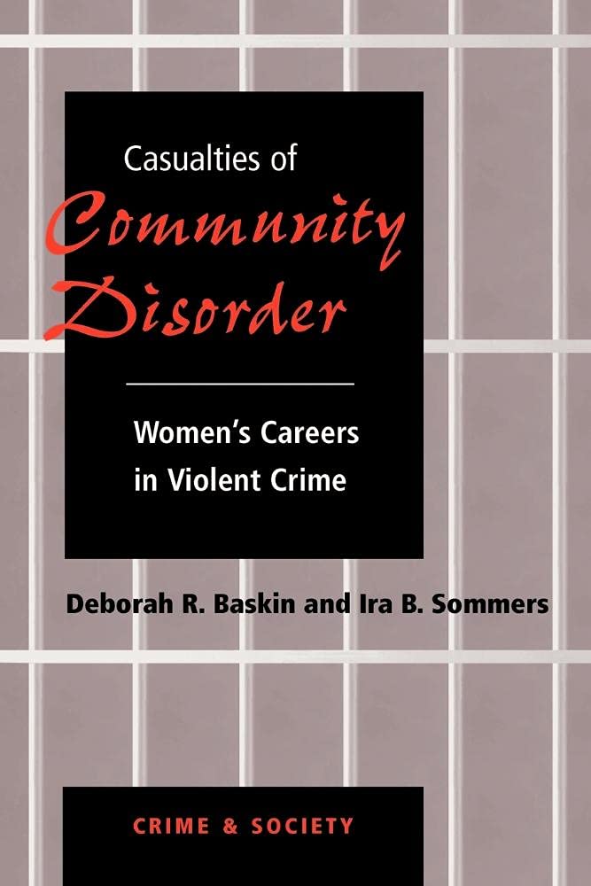 Casualties Of Community Disorder: Women's Careers In Violent Crime (Crime & Society Series),Used