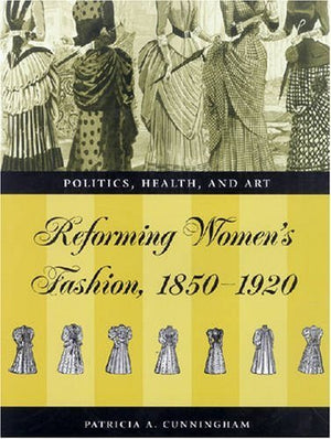 Reforming Women'S Fashion, 18501920: Politics, Health, And Art,Used