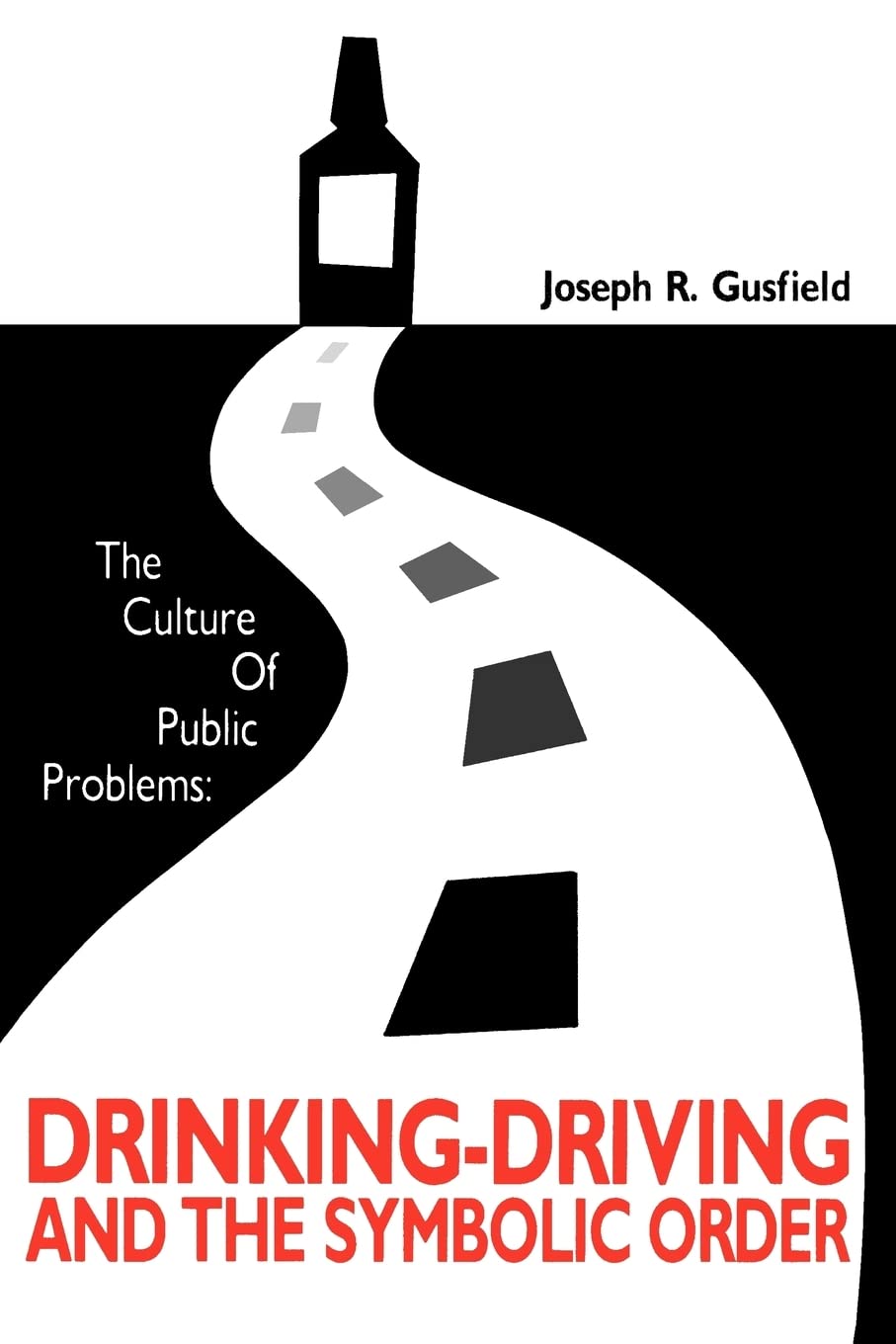 The Culture of Public Problems: DrinkingDriving and the Symbolic Order