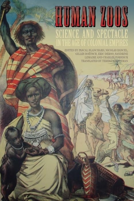 Human Zoos: Science and Spectacle in the Age of Colonial Empires,New