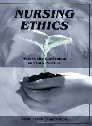 Nursing Ethics: Across The Curriculum And Into Practice-used