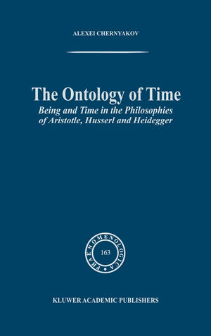 The Ontology of Time: Being and Time in the Philosophies of Aristotle, Husserl and Heidegger (Phaenomenologica, 163),Used