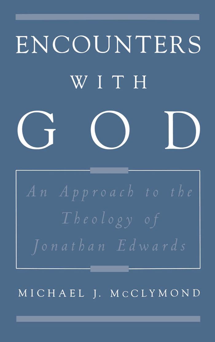 Encounters with God: An Approach to the Theology of Jonathan Edwards (Religion in America)