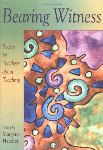 Bearing Witness: Poetry by Teachers About Teaching,Used