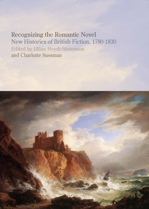 Recognizing The Romantic Novel: New Histories Of British Fiction, 17801830 (Liverpool English Texts And Studies, 53) (Volume 53