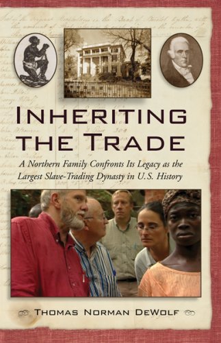 Inheriting the Trade: A Northern Family Confronts Its Legacy as the Largest SlaveTrading Dynasty in U.S. History,Used
