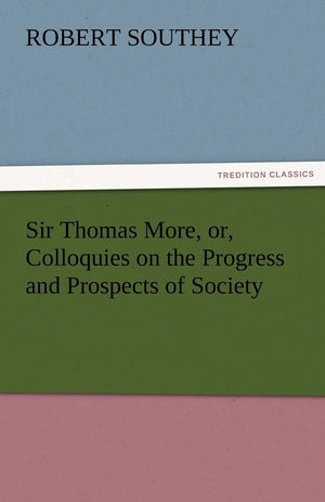 Sir Thomas More, Or, Colloquies on the Progress and Prospects of Society,Used
