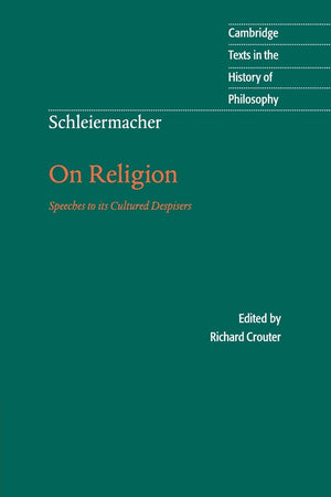 Schleiermacher: On Religion: Speeches To Its Cultured Despisers (Cambridge Texts In The History Of Philosophy)