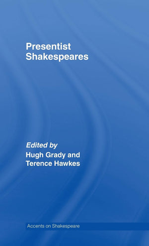 Presentist Shakespeares (Accents on Shakespeare),New