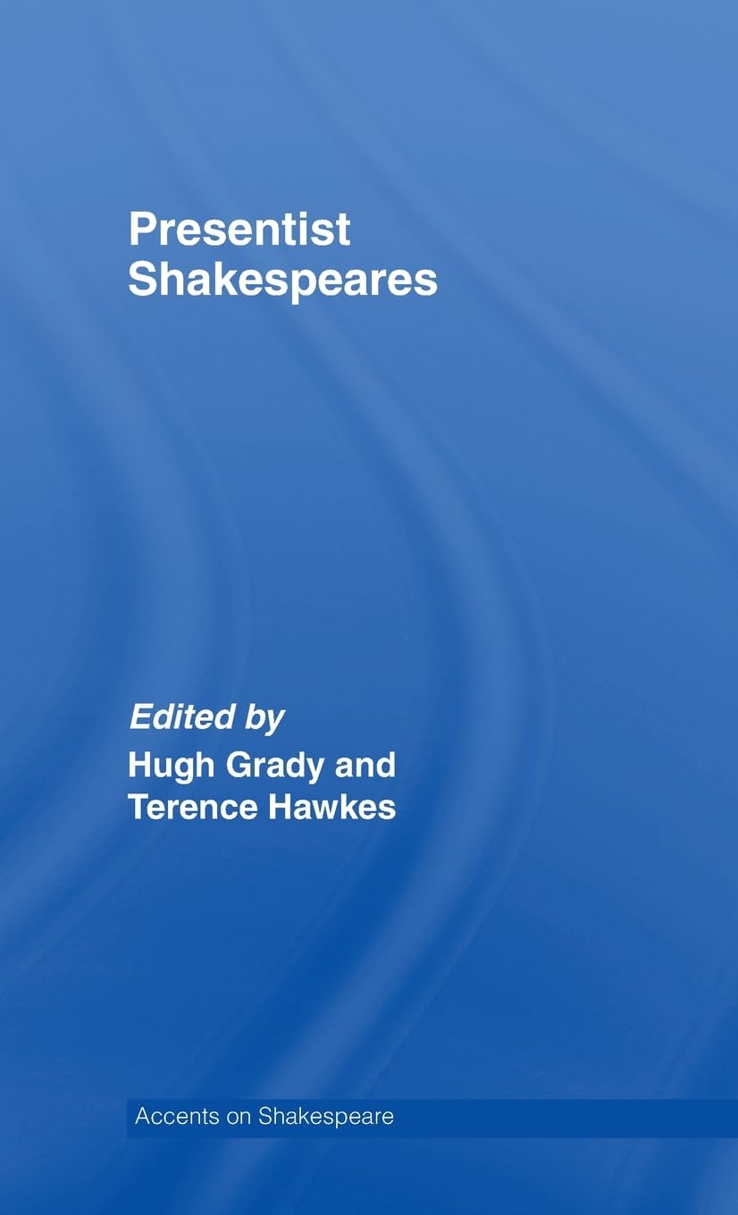 Presentist Shakespeares (Accents on Shakespeare),New